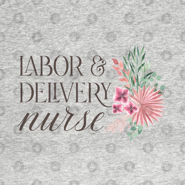 Labor and Delivery Nurse - bohemian floral bouquet Design by best-vibes-only